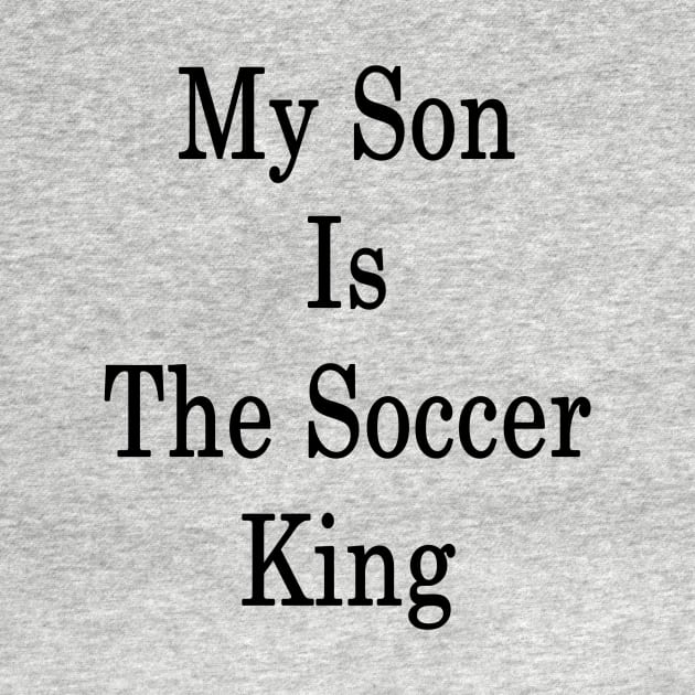 My Son Is The Soccer King by supernova23